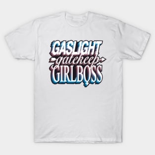 Gaslight gatekeep girlboss - trans T-Shirt